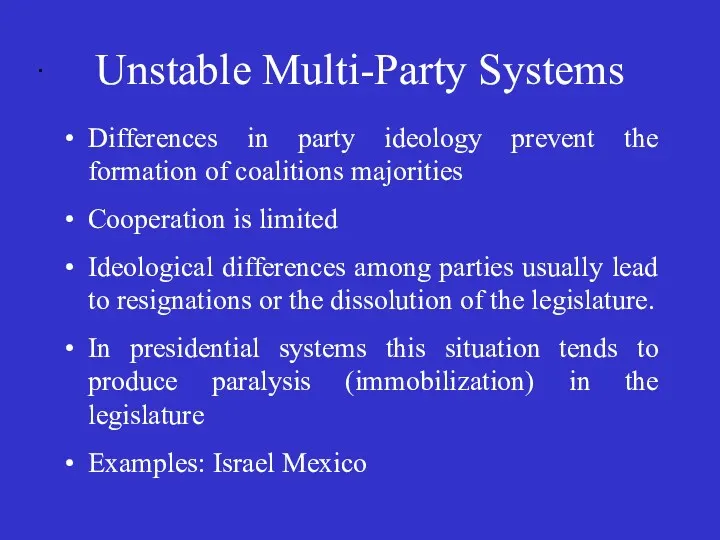 . Unstable Multi-Party Systems Differences in party ideology prevent the