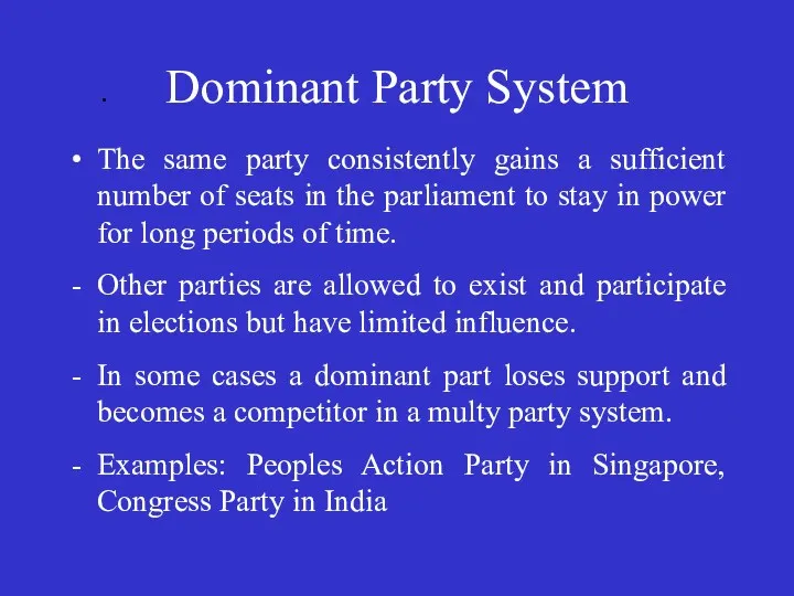 . Dominant Party System The same party consistently gains a