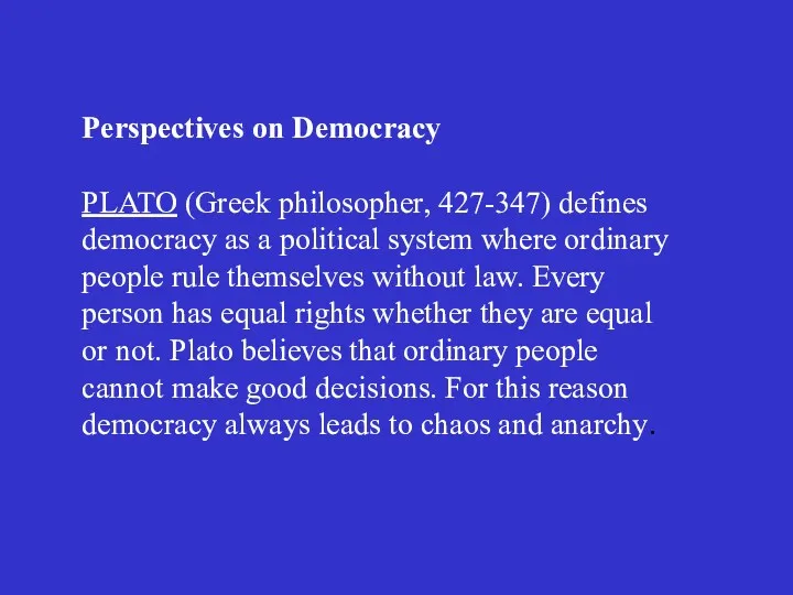 Perspectives on Democracy PLATO (Greek philosopher, 427-347) defines democracy as