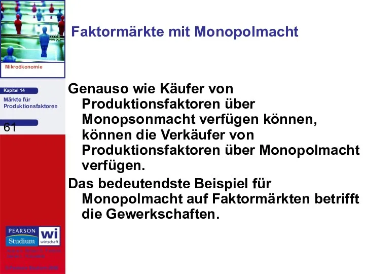 Faktormärkte mit Monopolmacht Genauso wie Käufer von Produktionsfaktoren über Monopsonmacht