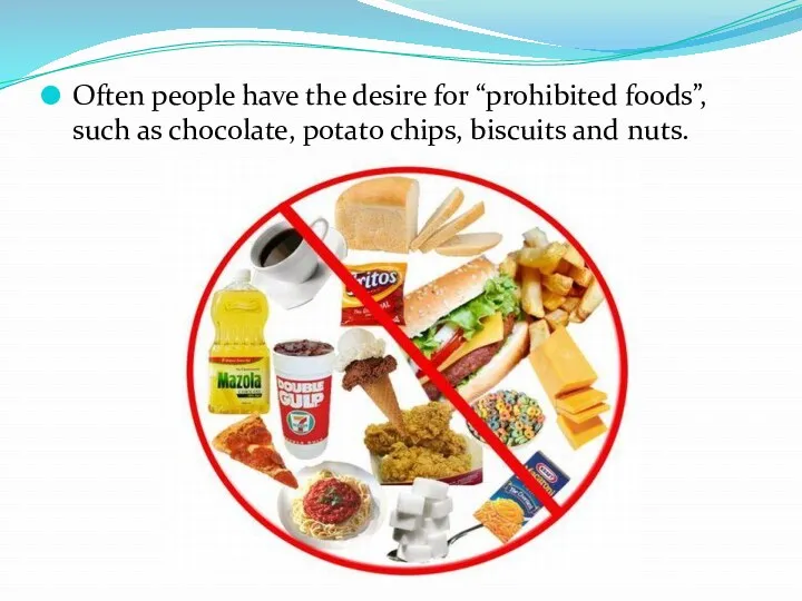 Often people have the desire for “prohibited foods”, such as chocolate, potato chips, biscuits and nuts.