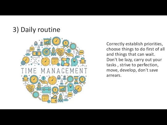 3) Daily routine Correctly establish priorities, choose things to do
