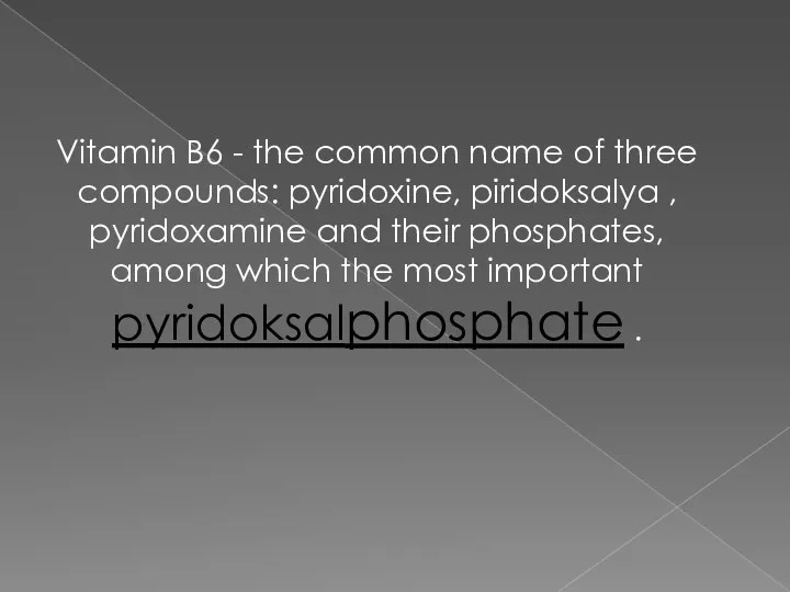 Vitamin B6 - the common name of three compounds: pyridoxine,