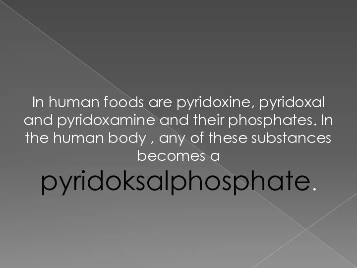 In human foods are pyridoxine, pyridoxal and pyridoxamine and their