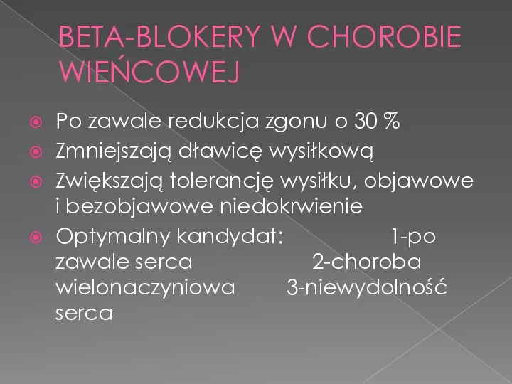 BETA-BLOKERY W CHOROBIE WIEŃCOWEJ Po zawale redukcja zgonu o 30 % Zmniejszają dławicę