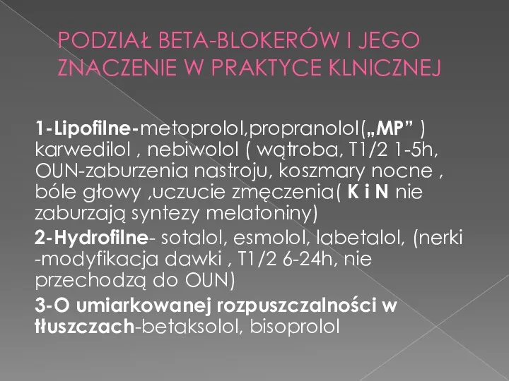 PODZIAŁ BETA-BLOKERÓW I JEGO ZNACZENIE W PRAKTYCE KLNICZNEJ 1-Lipofilne-metoprolol,propranolol(„MP” ) karwedilol , nebiwolol