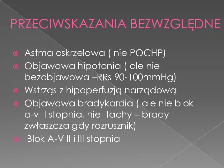 PRZECIWSKAZANIA BEZWZGLĘDNE Astma oskrzelowa ( nie POCHP) Objawowa hipotonia ( ale nie bezobjawowa