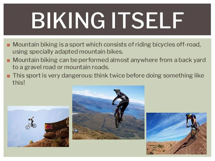 Mountain biking is a sport which consists of riding bicycles