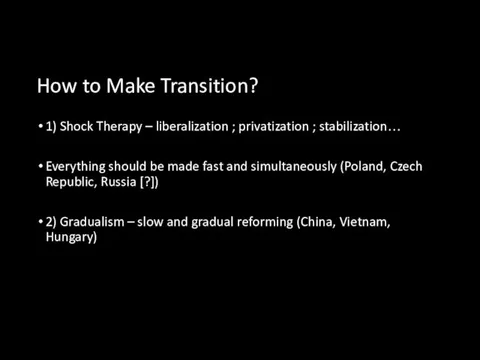 How to Make Transition? 1) Shock Therapy – liberalization ;