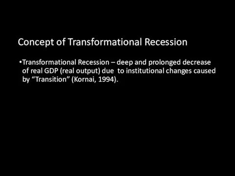 Concept of Transformational Recession Transformational Recession – deep and prolonged