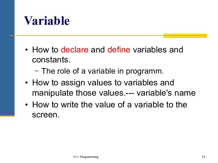 Variable How to declare and define variables and constants. The
