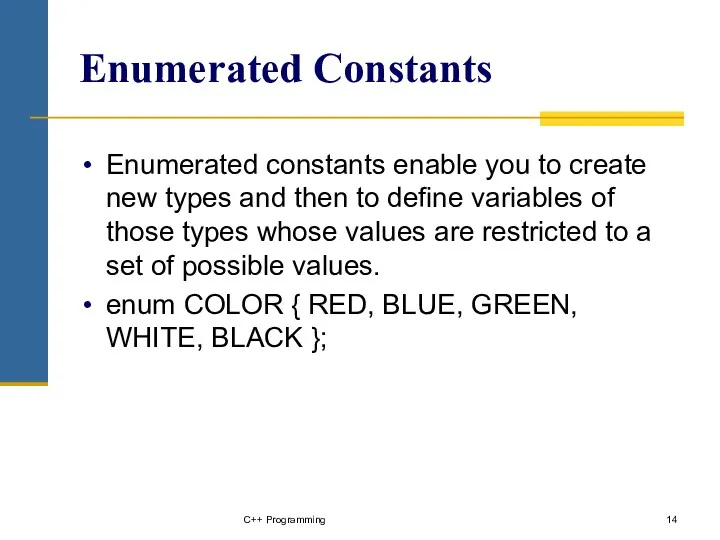 Enumerated Constants Enumerated constants enable you to create new types