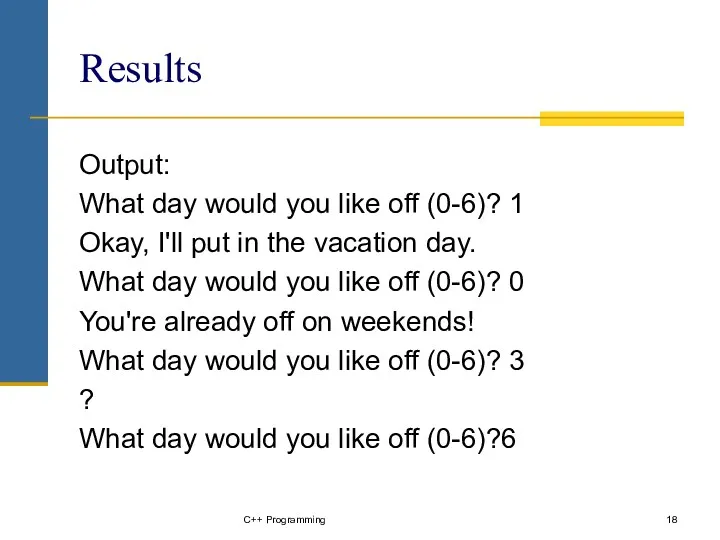 Results Output: What day would you like off (0-6)? 1