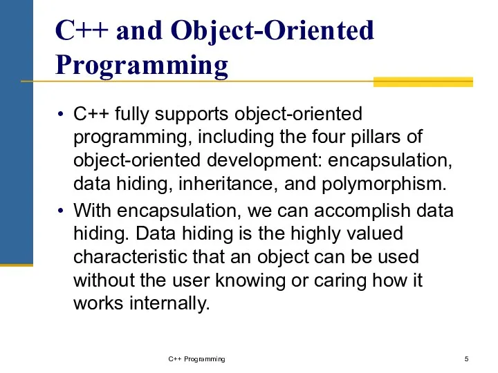 C++ and Object-Oriented Programming C++ fully supports object-oriented programming, including