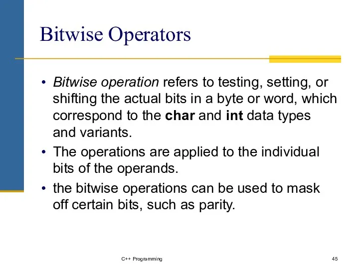 Bitwise Operators Bitwise operation refers to testing, setting, or shifting