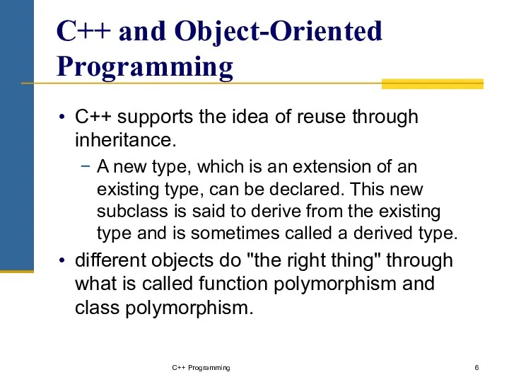 C++ and Object-Oriented Programming C++ supports the idea of reuse