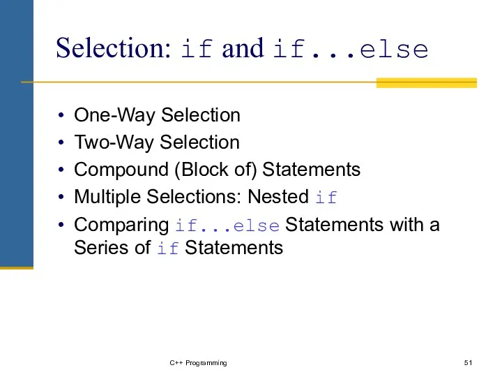 C++ Programming Selection: if and if...else One-Way Selection Two-Way Selection