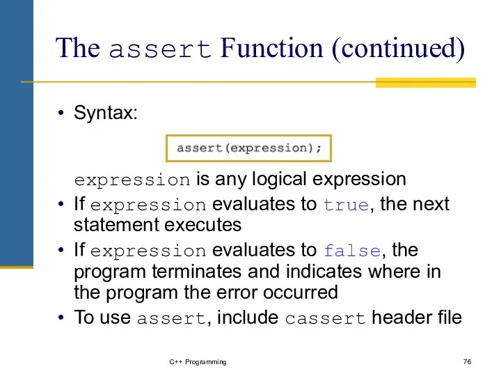 C++ Programming The assert Function (continued) Syntax: expression is any