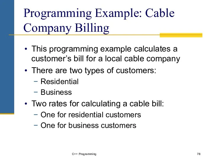 C++ Programming Programming Example: Cable Company Billing This programming example