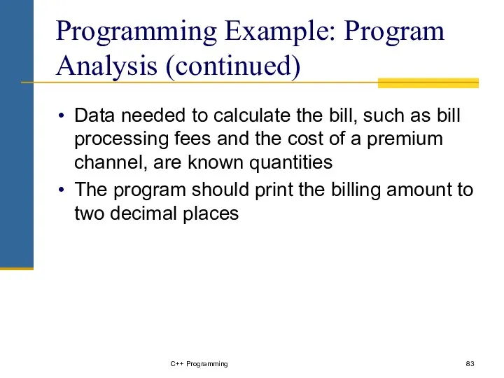 C++ Programming Programming Example: Program Analysis (continued) Data needed to