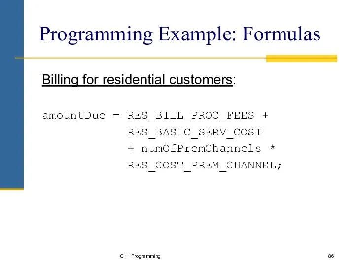 C++ Programming Programming Example: Formulas Billing for residential customers: amountDue