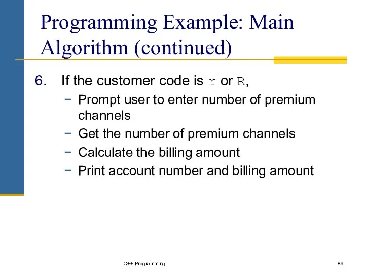 C++ Programming Programming Example: Main Algorithm (continued) If the customer