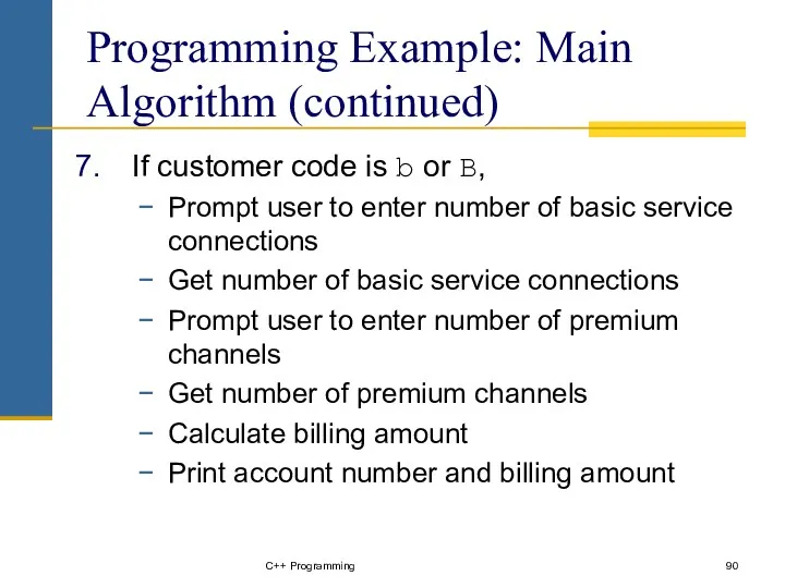 C++ Programming Programming Example: Main Algorithm (continued) If customer code