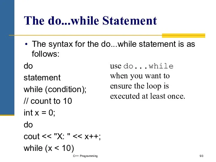 The do...while Statement The syntax for the do...while statement is