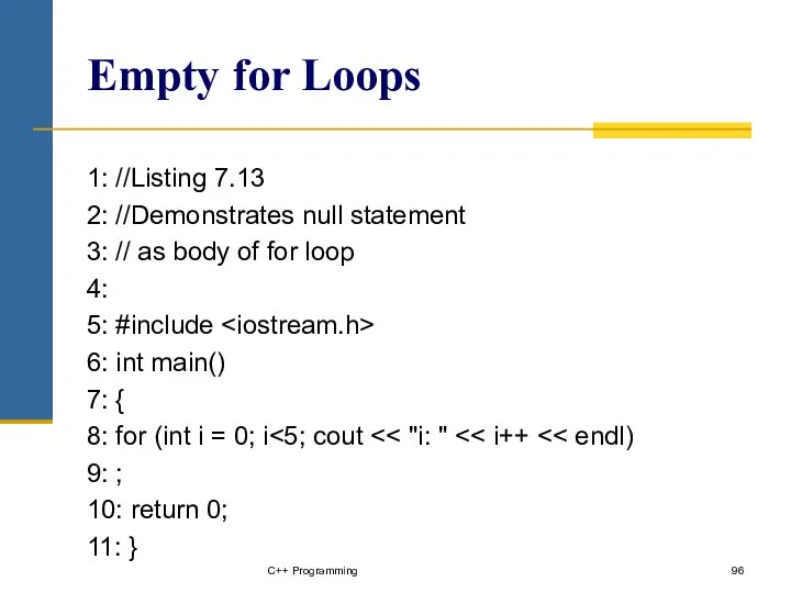 Empty for Loops 1: //Listing 7.13 2: //Demonstrates null statement