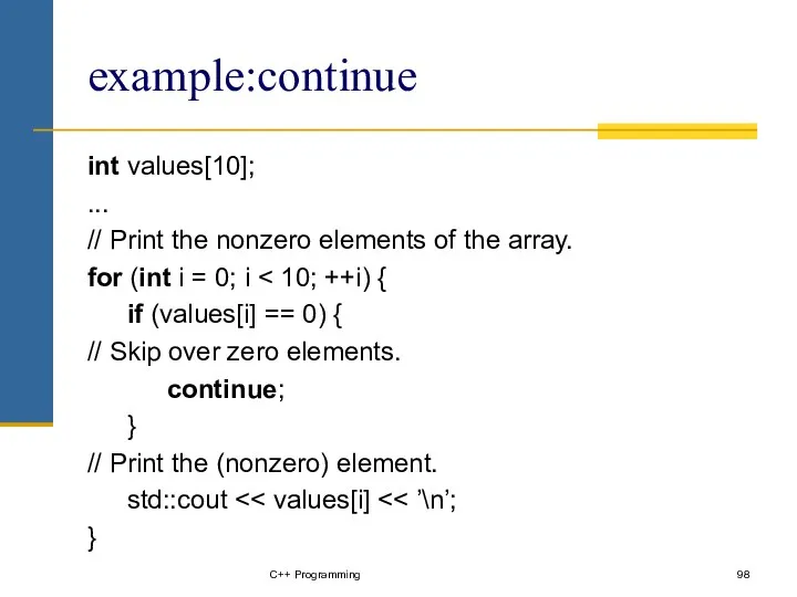 example:continue int values[10]; ... // Print the nonzero elements of