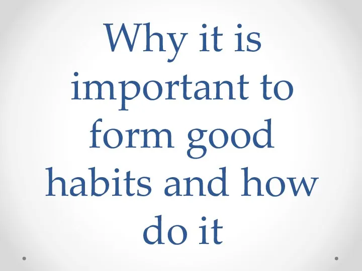 Why it is important to form good habits and how do it