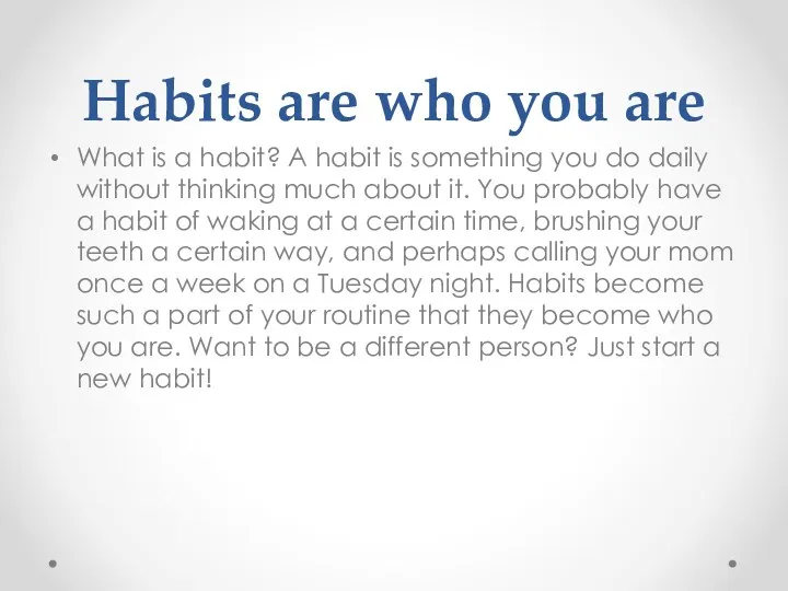 Habits are who you are What is a habit? A