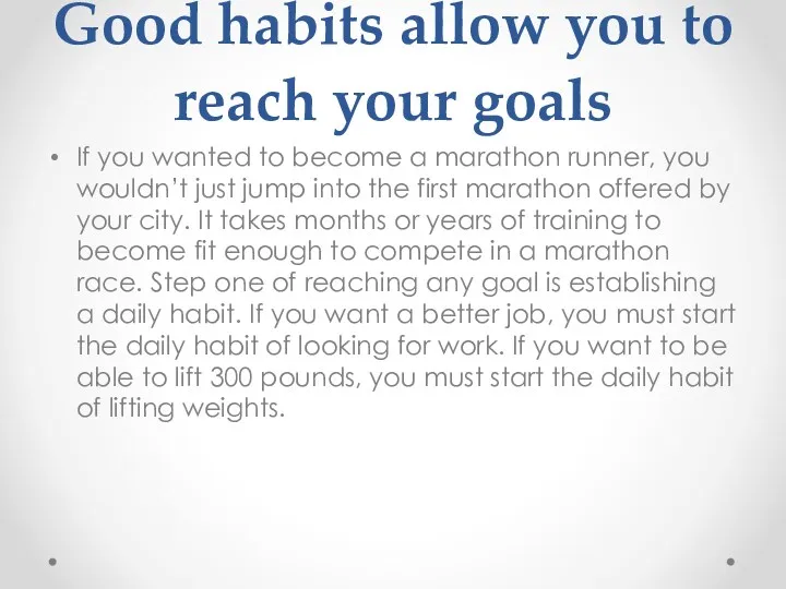 Good habits allow you to reach your goals If you