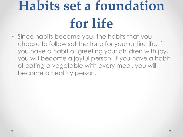 Habits set a foundation for life Since habits become you,