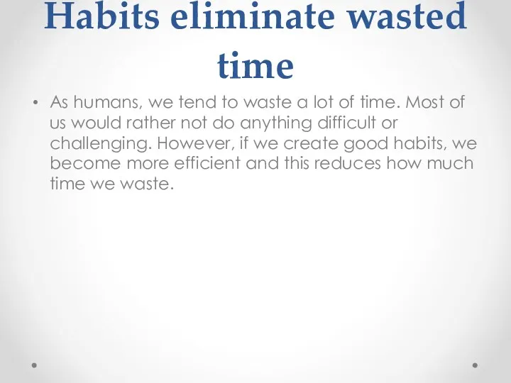 Habits eliminate wasted time As humans, we tend to waste