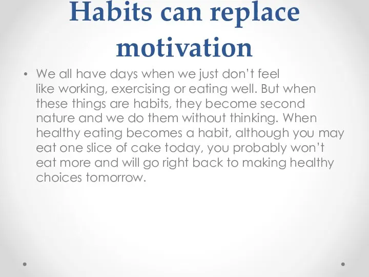 Habits can replace motivation We all have days when we