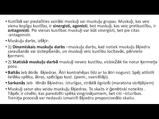 Kustībā var piedalīties vairāki muskuļi vai muskuļu grupas. Muskuļi, kas