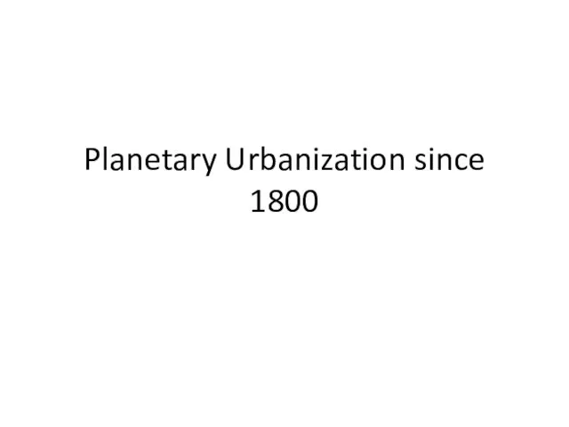 Planetary Urbanization since 1800