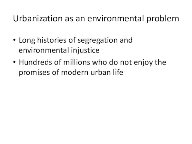 Urbanization as an environmental problem Long histories of segregation and environmental injustice Hundreds