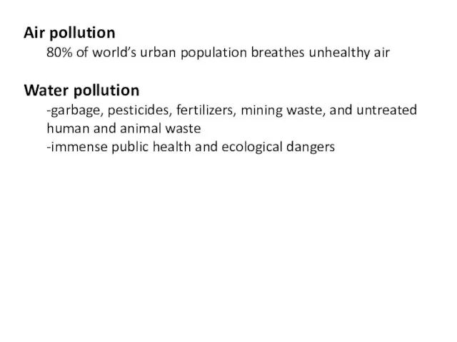 Air pollution 80% of world’s urban population breathes unhealthy air Water pollution -garbage,