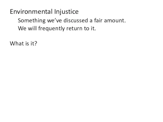Environmental Injustice Something we’ve discussed a fair amount. We will frequently return to