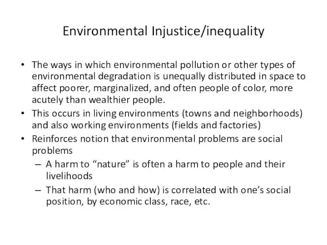Environmental Injustice/inequality The ways in which environmental pollution or other types of environmental