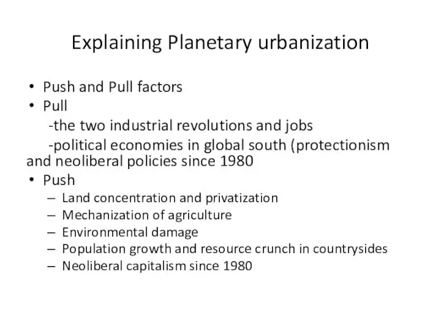 Explaining Planetary urbanization Push and Pull factors Pull -the two industrial revolutions and