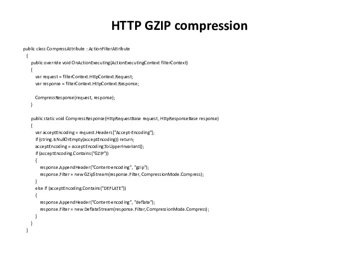 HTTP GZIP compression public class CompressAttribute : ActionFilterAttribute { public