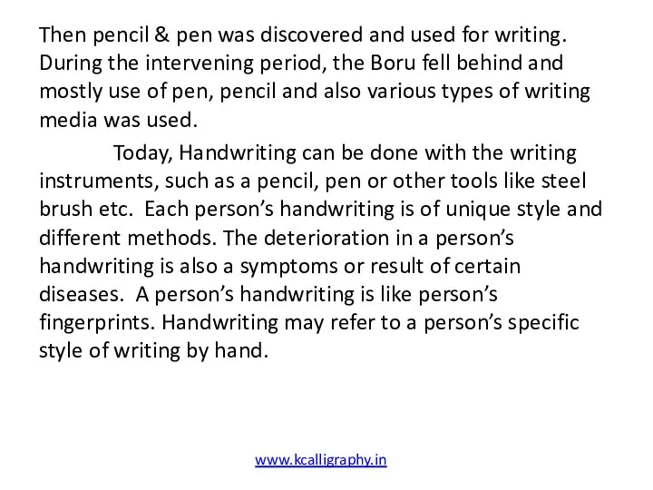 Then pencil & pen was discovered and used for writing.