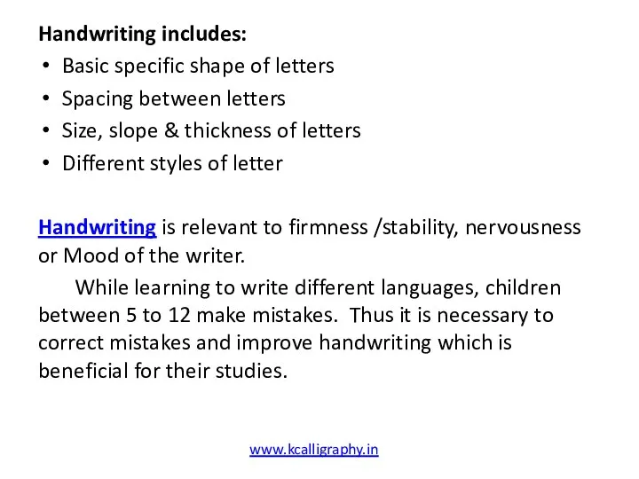 Handwriting includes: Basic specific shape of letters Spacing between letters