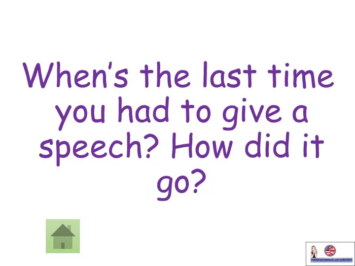 When’s the last time you had to give a speech? How did it go?