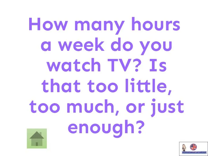 How many hours a week do you watch TV? Is
