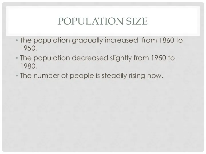 POPULATION SIZE The population gradually increased from 1860 to 1950.