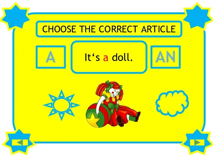 A AN CHOOSE THE CORRECT ARTICLE It‘s a doll.